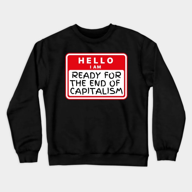 Hello, I'm... Ready for the End of Capitalism Crewneck Sweatshirt by Dream Station